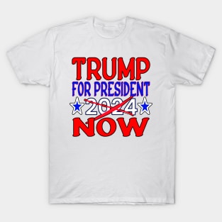 TRUMP FOR PRESIDENT NOW NOT IN 2024 T-Shirt